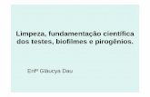 Limpeza, fundamentação científica dos testes, biofilmes ... · presentes nos produtos para saúde e ... Impedir a formação de biofilme Remover biofilme. ... • o método manual