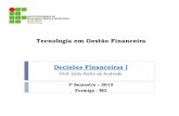 Tecnologia em Gestão Financeira Decisões Financeiras Ilelispedro.weebly.com/uploads/8/3/5/6/8356575/aula02-df.pdf · Tecnologia em Gestão Financeira Decisões Financeiras I Prof.