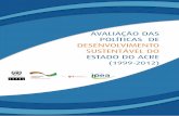 AVALIAÇÃO DAS POLÍTICAS DE DESENVOLVIMENTO …imc.ac.gov.br/.../2016/09/avaliacao_politicas_des_sust_Acre.pdf · No Acre, desenvolvimento econômico, inclusão social e conservação