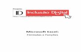 Microsoft Excel - projetoinclusaodigital.com.br · (ou função) e note que ele se transforma em uma pequena cruz preta. Mantenha o botão esquerdo pressionado e arraste o cursor