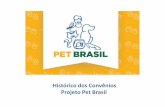 Histórico dos Convênios Projeto Pet Brasil · iniciantes em missões comerciais e inserção no mercado. ... Exterior Entendimento exigências técnico/legais mercado-alvo Cultura