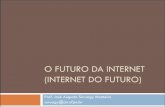 O FUTURO DA INTERNET (INTERNET DO FUTURO) - di.ufpe.br suruagy/cursos/FI/2012-1-FI-   Surgimento