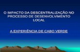 A experiencia de Descentralização em Cabo Verde · pelos poderes políticos, ... em regime de delegação de competências ... Existem tendências de centralização do poder e