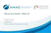 Minuta de Emenda RBAC 121 · PDF file

Minuta de Emenda –RBAC 121 Izabela Tissot GFHM/SSO Rio de Janeiro, 29 de abril de 2011 O que é FRMS (Fatigue Risk Management System