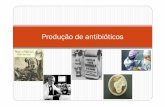 Produção de antibióticos pptx - Espaço de Erika Liz · Introdução Antibióticos Produtos do metabolismo secundário de MO Inibe o crescimento de outros MO, em ↓[ ] Descobrimento