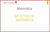 Matemática OS 70 TONS DE MATEMÁTICA - s3.amazonaws.com · A soma dos sete primeiros termos de uma P.G cujo primeiro termo vale 3 e a razão -2 é igual . A) 126 . B)129 . C) 247