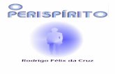 RODRIGO FELIX DA CRUZ - acasadoespiritismo.com.br · tema do Espiritismo, o Perispírito, tema tão pouco comentado em nossas casas espíritas, porém de suma importância para a