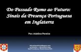 Do Passado Rumo ao Futuro: Sinais da Presença Portuguesa ... Aniversario 2009/arquivos/Presentation Rhode... · 1655 –Sir Richard Fanshawe traduz os Lusíadas para inglês ...