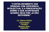 Lic. Blanca Núñez Universidad Favaloro Buenos Aires- Argentina · • O envelhecimento da pessoa com deficiência coincide com o de seus pais. Eles precisam também de atendimento