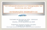A Infraestrutura e a Integração na América do Sul ......"A Infraestrutura e a Integração na América do Sul“ “ INTEGRAÇÃO ENERGÉTICA Comissão de Serviços de Infra –