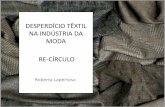 Desperdício têxtil na Indústria da moda – “Re-Cículo” · • A indústria da moda brasileira: • Mais de 140 países consomem a moda brasileira • O mercado de moda deve
