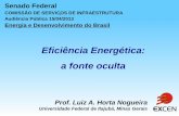 Eficiência Energética: a fonte oculta - senado.leg.br · atividade, energia é vida, energia é poder. O Brasil conta com bons recursos energéticos, mas pode e deve usar bem sua