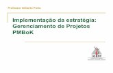Implementação da estratégia: Gerenciamento de Projetos PMBoK · 2015-03-26 · Professor Gilberto Porto – porto@gilbertoporto.com.br •Certificação profissional em gerenciamento
