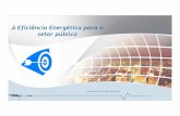 A Eficiência Energética para o setor pú Cavaretti.pdf · PDF file – Organização de dados em planilha Excel ... Substituição do sistema de iluminação 15 R$ 119.000,00 Análise