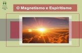 Apresentação do PowerPoint - casadeguara.orgcasadeguara.org/.../2018/02/4ª-Aula-O-Magnetismo-e-o-Espiritismo.pdf · O magnetismo que, aliás, não passa do processo de que nos