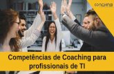 Competências de Coaching para profissionais de TI · Coaching é uma parceria com o cliente, num processo ... Auto Expectativas Incompetência Inconsciente Limite das capacidades