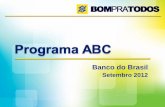 Banco do Brasil - Abag · o ABC não financia apenas itens de investimento, mas finalidades; • Em algumas regiões há dificuldades de ordem legal (problemas ... • aquisição