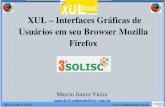 XUL – Interfaces Gráficas de Usuários em seu Browser ... · Luxor aplicações Java baseada em XUL para rodar em servidores. PerlXUL – Módulo para definição de GUI usando