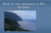 Modo de vida antigamente Ilha São Jorge - ebitopo.weebly.comebitopo.weebly.com/uploads/4/6/7/0/4670025/antigamente.pdf · O Topo situa-se no estremo oriental de S. Jorge e pertence