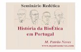História da BioÉtica em Portugal - mpatraoneves.pt · A Origem da BioÉtica em Portugal “[…] recuperar os percursos mais remotos da bioética em Portugal como elemento indispensável