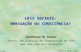[PPT]PALESTRA NOVA SOBRE COMPETÊNCIAS - … · Web viewLEIS SOCIAIS: OBRIGAÇÃO OU CONSCIÊNCIA? Valdemar W. Setzer Depto. de Ciência da Computação da USP vwsetzer TÓPICOS 1.