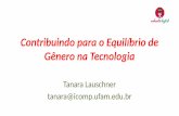 Contribuindo para o Equilíbrio de Gênero na Tecnologiaceweb.br/webbr2017/apresentacoes/26102017-ConferenceWeb-Contribu... · • Surgiu em 2015 a partir do esforço nacional do