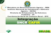 Ministério do Desenvolvimento Agrário – MDA Instituto ... · Diretoria de Ordenamento da Estrutura Fundiária – DF Coordenação-Geral de Cadastro Rural – DFC Integração