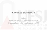 Circuitos Elétricos II - ufsj.edu.br · Ementa da UC •Transformada de Laplace aplicada em circuitos RL, RC e RLC; •Função de transferência de circuitos e quadripolos; •Aplicações