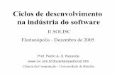 Ciclos de desenvolvimento na indústria do softwarerezende/trabs/snti2005.pdf · Ciclos de desenvolvimento na indústria do software II SOLISC Florianópolis - Dezembro de 2005 Prof.