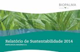 Relatório de Sustentabilidade 2014 - biopalma.com.br · A Biopalma é uma empresa jovem e que nasceu com o “DNA” da Sustentabilidade. O objetivo de sua criação foi de produzir
