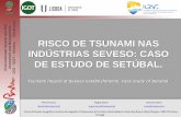 RISCO DE TSUNAMI NAS - smpcb.pt · RISCO DE TSUNAMI NAS INDÚSTRIAS SEVESO: CASO DE ESTUDO DE SETÚBAL. Tsunami hazard at Seveso establishments: case study of Setubal. Nuno Fonseca
