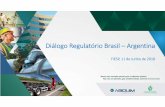 Diálogo Regulatório Brasil –Argentinaaz545403.vo.msecnd.net/uploads/2018/06/file-20180618202747-painel4... · Não criar desvantagem competitiva para o Brasil com relação aos
