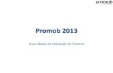 Promob 2013promob.com/download/files/Guia_utilizacao_2013.pdf · Promob 2013 Guia rápido de utilização do Promob . Guia rápido de utilização do Promob O guia rápido de utilização