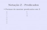 Notação Z - Predicadosabrantes/CursosAnteriores/MF041/Aula2Z.pdf · Formas de montar predicados em Z = ... Represente os tipos (não as operações) de um sistema computacional: