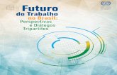 o futuro do trabalho no Brasil - ilo.org · 8 FUTURO DO TRABALHO NO BRASIL: PERSPECTIVAS E DIÁLOGOS TRIPARTITES Sínteses dos quatro diálogos3 A s tendências, oportunidades e os