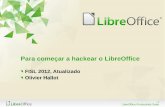 Para começar a hackear o LibreOffice · 1 LibreOffice Productivity Suite Para começar a hackear o LibreOffice FISL 2012, Atualizado Olivier Hallot