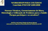 WORKSHOP PARA USUÁRIOS Convênio FNS/USP 2209/2008 … · de gerenciamento de risco a produtos para a saúde) Produto Médico (RDC ANVISA) •equipamento, aparelho, material, artigo