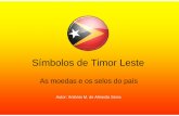 Símbolos de Timor Leste - cesa.rc.iseg.ulisboa.pt · moedas metálicas deste, o Governo e o “Banco Central” de Timor Leste (a Autoridade Bancária e de Pagamentos) ... Branca”,