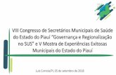 VIII Congresso de Secretários Municipais de Saúde do ... · VIII Congresso de Secretários Municipais de Saúde do Estado do Piauí “Governança e Regionalização no SUS” e