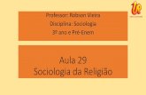 Aula 29 Sociologia da Religião - upvix.com.br · SOCIOLOGIA DA RELIGIÃO: analisa as religiões como fenômenos sociais, procurando desvendar a influência dela na vida do indivíduo