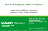 Oficina de Integração Aérea Sulamericana - iirsa.org · Agenda Transporte aéreo no Brasil, America Latina e Mundo Participação do BNDES em Logística Condições de financiamentos