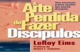 A Arte perdida de fazer discípulos - LeRoy Eims arte... · A Arte perdida de fazer discípulos Uma orientação prática àqueles que querem discipular LeRoy Eims