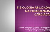 Liga de Cardiologia e Cirurgia Cardiovascular Acadêmica ...laccv.sites.ufms.br/files/2012/08/FISIOLOGIA-APLICADA-DA-FREQUENCIA... · Leve a Moderada ↓Frequencia cardíaca até