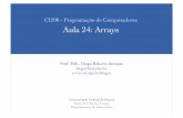 CI208 - Programação de Computadores Aula 24: Arrays · 2014-05-12 · Um array é uma coleção / conjunto de um ou mais objetos / dados ! ... • Assim como as variáveis, ...