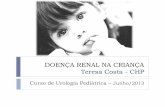 DOENÇA RENAL NA CRIANÇA Teresa Costa - CHP · DOENÇA RENAL NA CRIANÇA ... * Anomalias urinárias Alterações do aspeto urina (hematúria, turva, cálculos) Alterações do volume