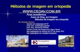 Métodos de imagem em ortopedia - cedav.com.brcedav.com.br/wp-content/themes/cedav/aulas/arquivos-aulas/... · ⚫ Imobilização do paciente ⚫ Relato do acidente Dr. Ricardo Ferreira