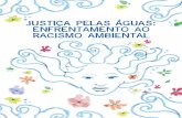 JUSTIÇA PELAS ÁGUAS: ENFRENTAMENTO AO RACISMO … Justiça pelas... · Racismo ambiental: expropriação do território e negação da cidadania Tania Pacheco “Chamamos de Racismo