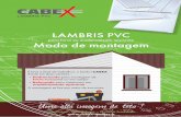LAMBRIS PVC PVC Martinica - Guadelupe – Guiana francesa LAMBRIS PVC para forro ou madeiramento aparente Modo de montagem É leve e fácil de trabalhar, o lambri CABEX Existe em duas