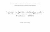 Relatório Epidemiológico sobre Óbitos Maternos - 2014 · Relatório Epidemiológico sobre Óbitos Maternos no Distrito Federal - 2016 Brasília, Julho de 2017 . ... aborto, o parto