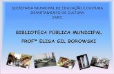 BIBLIOTECA PÚBLICA MUNICIPAL PROFª ELISA GIL BOROWSKI · e interpretação de regras, ... primeiro encontro de Agentes, ... EMEF MENINO DEUS •A maior biblioteca escolar do município.